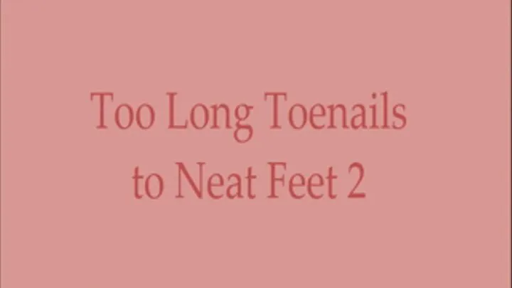 Too Long Toenails to Neat Feet 2