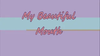 My Beautiful Mouth