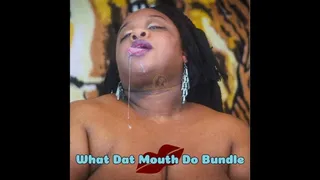 What Dat Mouth Do Bundle