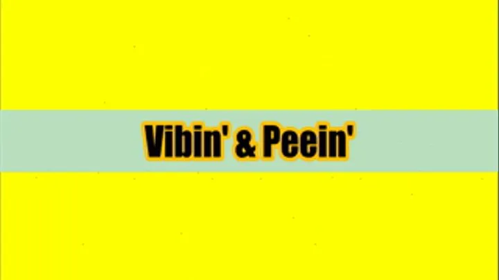 Vibin' & Peein'