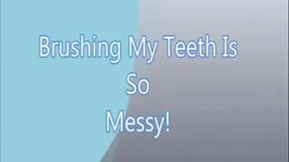 Brushing My Teeth is So Messy