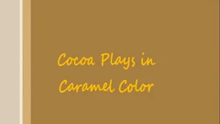 Cocoa Plays in Caramel Color