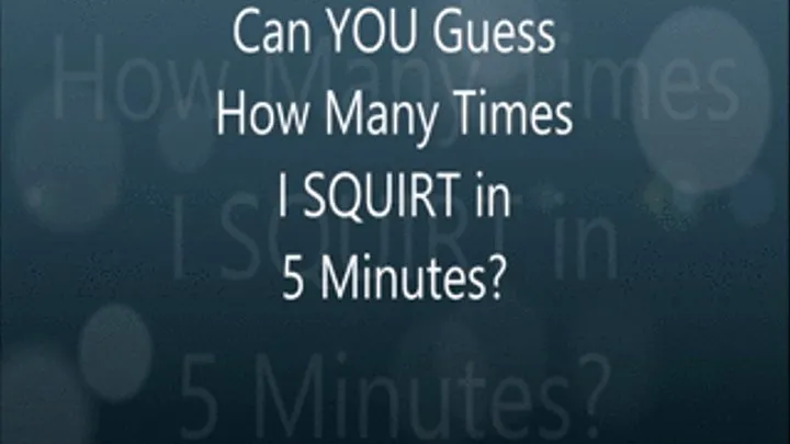 Can YOU Guess How Many Times I SQUIRT?