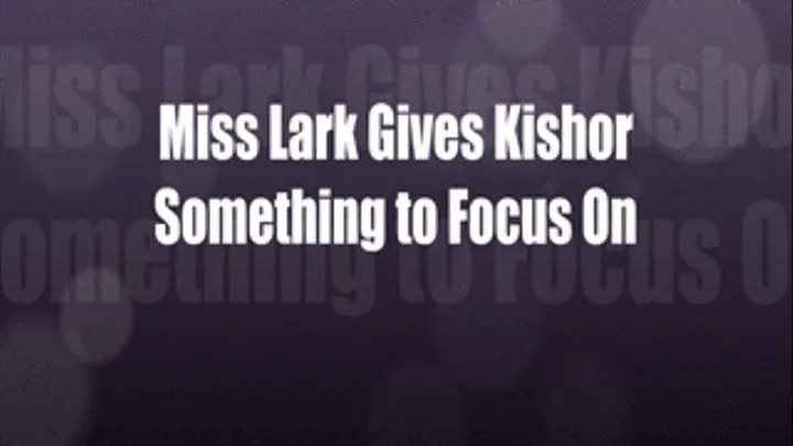 Miss Lark Gives Kishor Focus