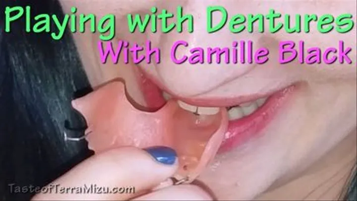Playing with Dentures - Camille