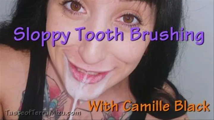 Sloppy Tooth Brushing - Camille Black