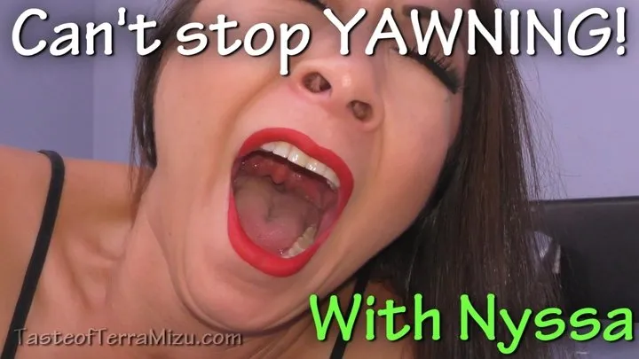 Can't stop YAWNING! - Nyssa Nevers