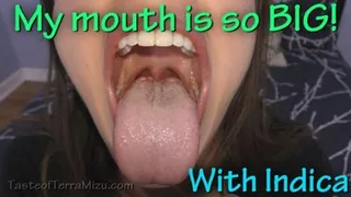 My mouth is so BIG! - Indica Fetish