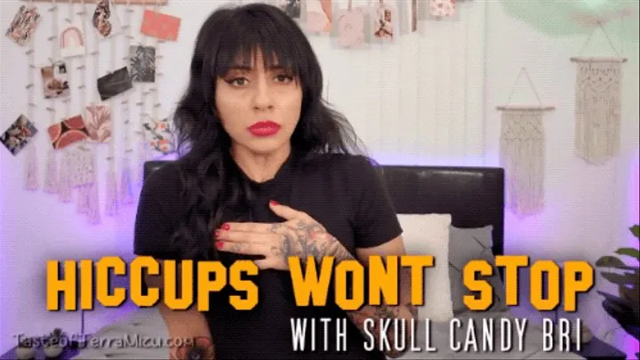 Hiccups Won't Stop - Skull Candy Bri