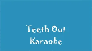 Teeth Out Karaoke