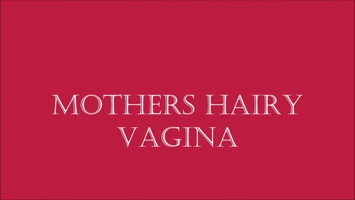 Step Mothers Hairy Vagina