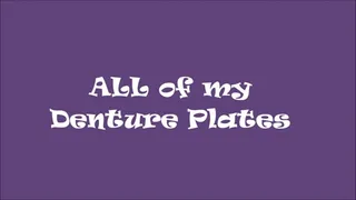 Showing off All of my Denture Plates