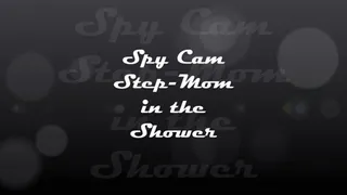 Spy Cam - Step-Mom in the Shower