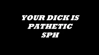 Your Dick is Pathetic - SPH