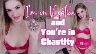 I'm on Vacation & You're in Chastity