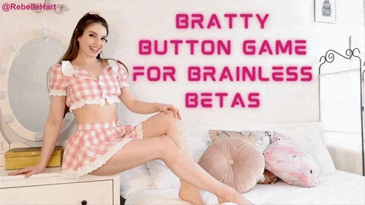 Bratty Button Game for Brainless Betas Part 1