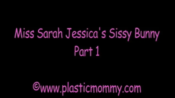 Miss Sarah Jessica's sissy bunny. Part 1