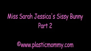 Miss Sarah Jessica's sissy bunny. Part 2