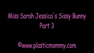 Miss Sarah Jessica's sissy bunny. Part 3