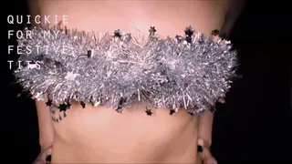 Quickie For My Festive Tits