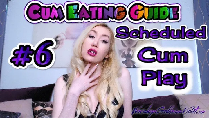 Cum Eating Guide Part 6: Scheduled Cum Play