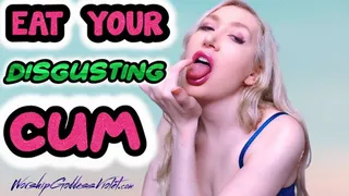 Eat Your Disgusting Cum