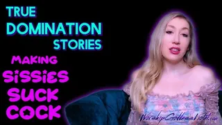 True Domination Stories: Making Sissies Suck Cock