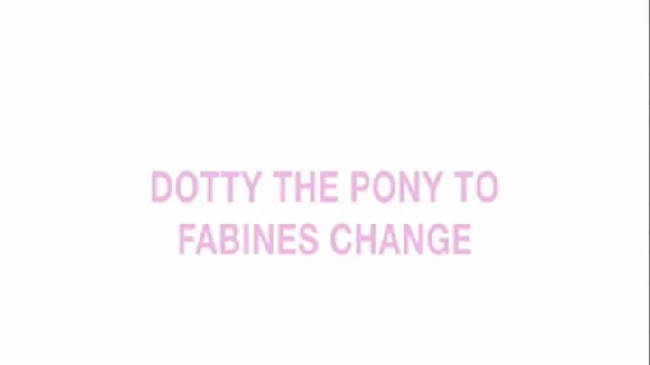 Dotty the pony to Fabines change