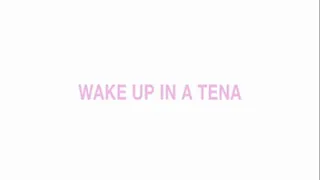 Wake up in a tena