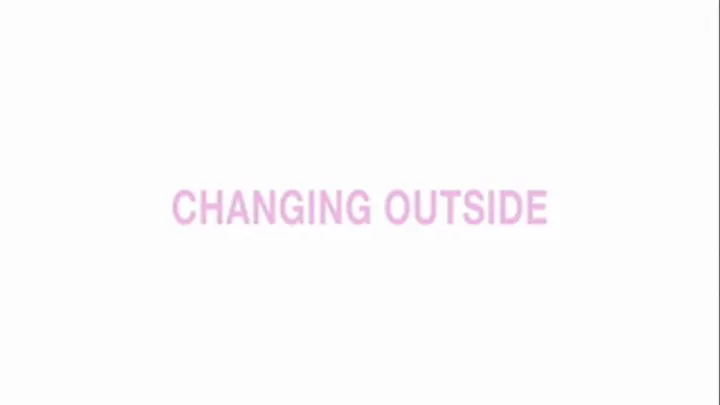 Changing outside