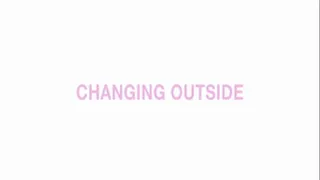 Changing outside