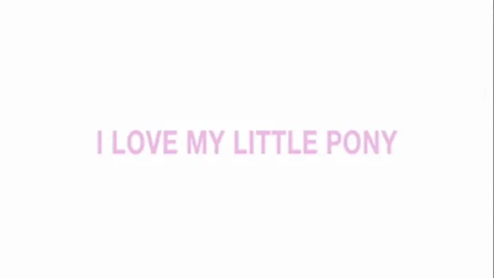 I Love My Little Pony