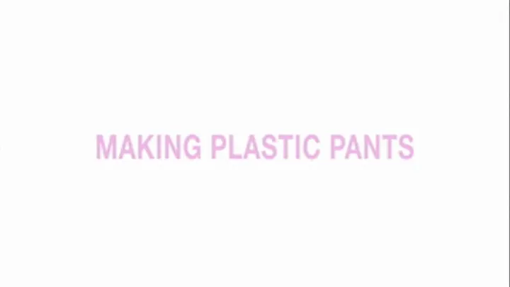 Making plastic pants