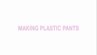 Making plastic pants