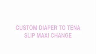 Custom diaper to Tena Slip Maxi change