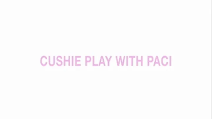 Cushie Play with paci