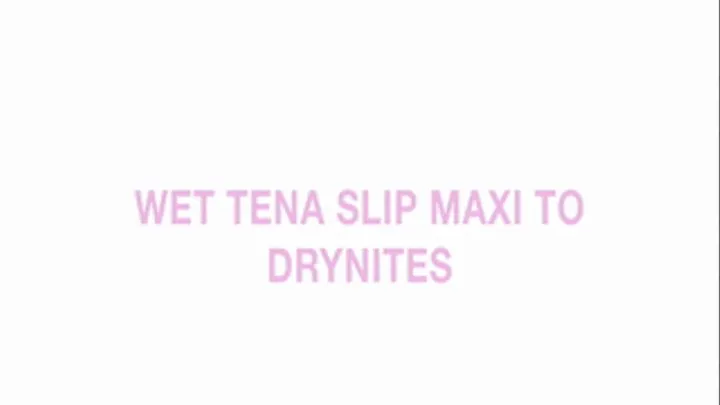 Wet Tena Slip Maxi to Drynites