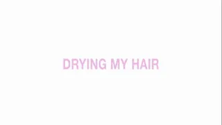 Drying my hair