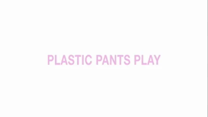 Plastic pants play