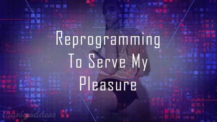 Reprogramming to serve My pleasure