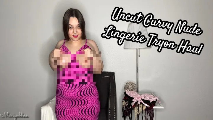 Uncut Curvy Nude Lingerie Tryon Haul