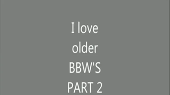 I love Older BBW's