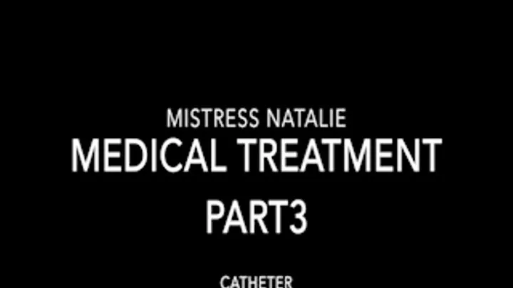 Medical Treatment Part 3