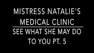 Mistress Natalie's Medical Clinic Pt.5