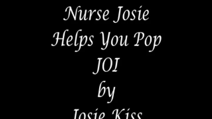 Nurse Josie Helps You Pop JOI