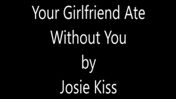 Your Girlfriend Ate Without You