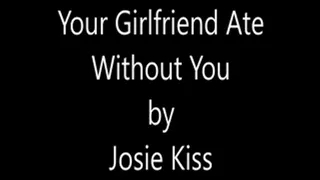 Your Girlfriend Ate Without You