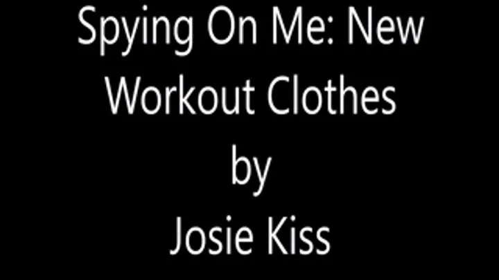 Spying On Josie: New Workout Clothes