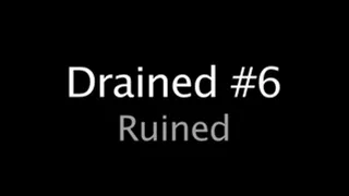 Drained 6 Ruined