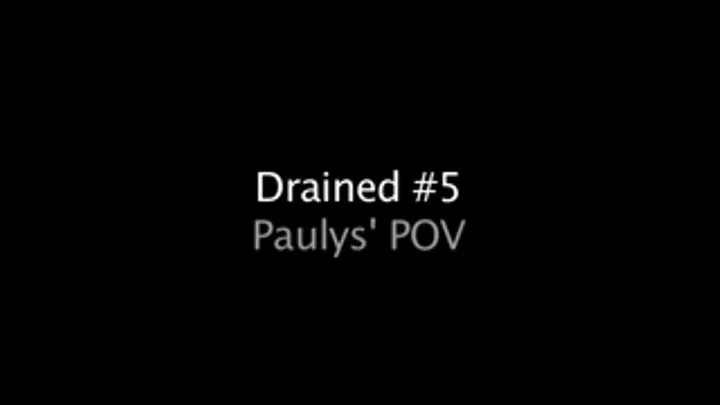 Drained 5 Paulys' POV